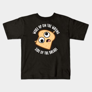 Woke Up On The Wrong Side Of The Bread Funny Pun Kids T-Shirt